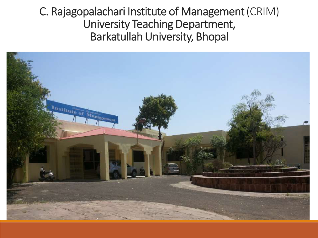C. Rajagopalachari Institute of Management (CRIM) University Teaching Department, Barkatullah University, Bhopal C