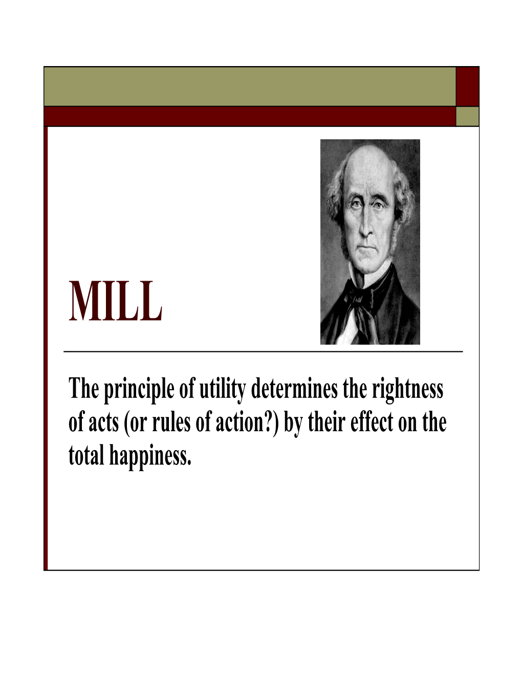 The Principle of Utility Determines the Rightness of Acts (Or Rules of Action?) by Their Effect on the Total Happiness