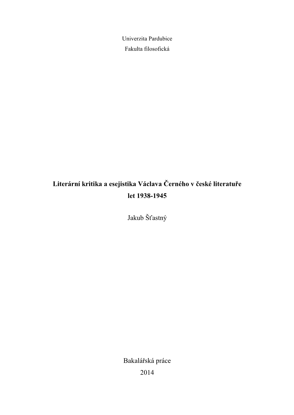 Literární Kritika a Esejistika Václava Černého V České Literatuře Let 1938-1945 Jakub Šťastný Bakalářská Práce