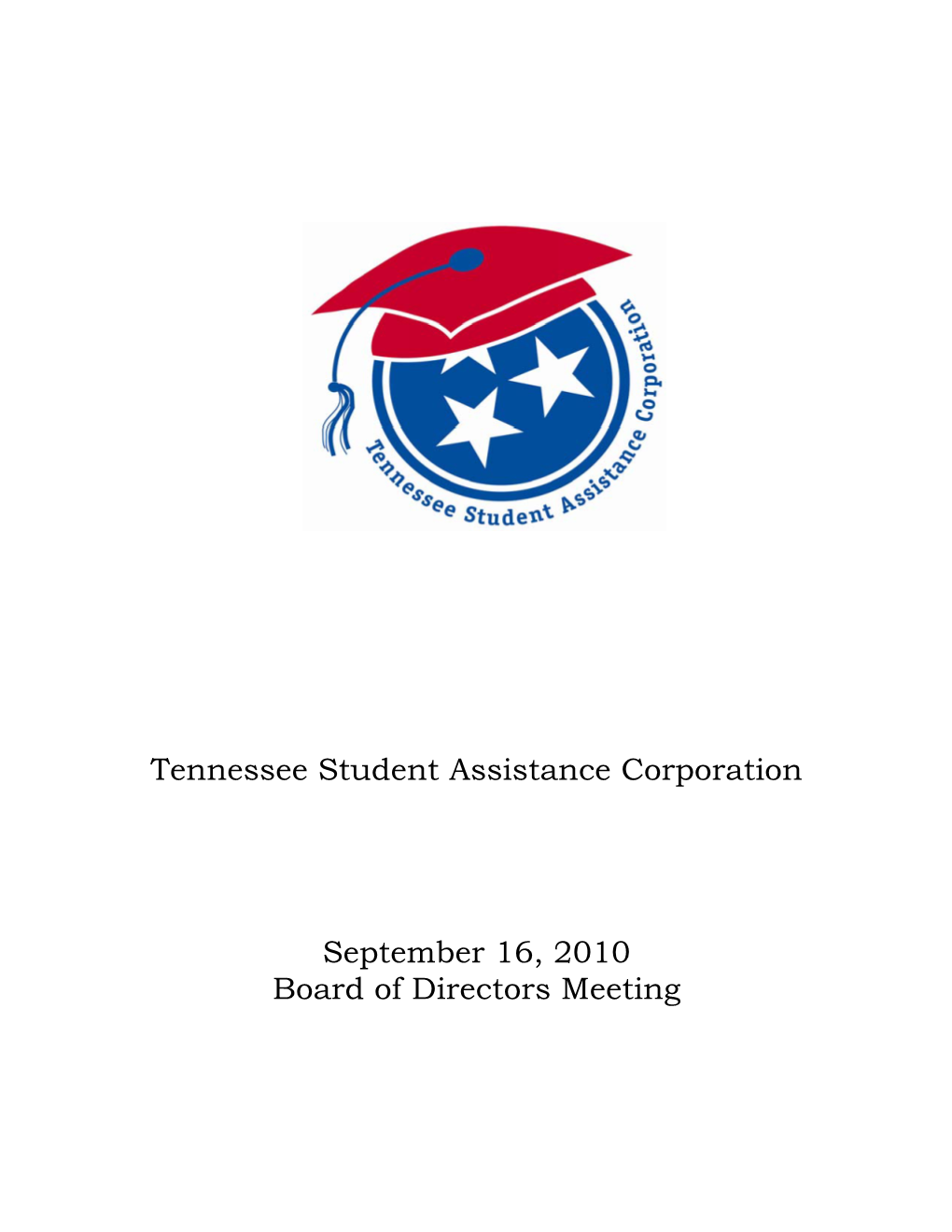 Tennessee Student Assistance Corporation September 16, 2010 Board of Directors Meeting