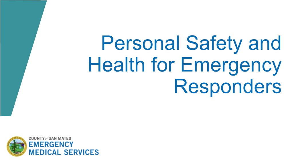 Personal Safety and Health for Emergency Responders Overview As a Responder, You Put Yourself in Harm’S Way in Order to Help Others