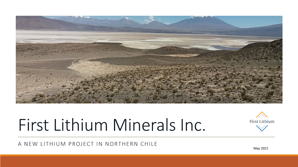 First Lithium Minerals Inc. a NEW LITHIUM PROJECT in NORTHERN CHILE May 2021 Disclaimer