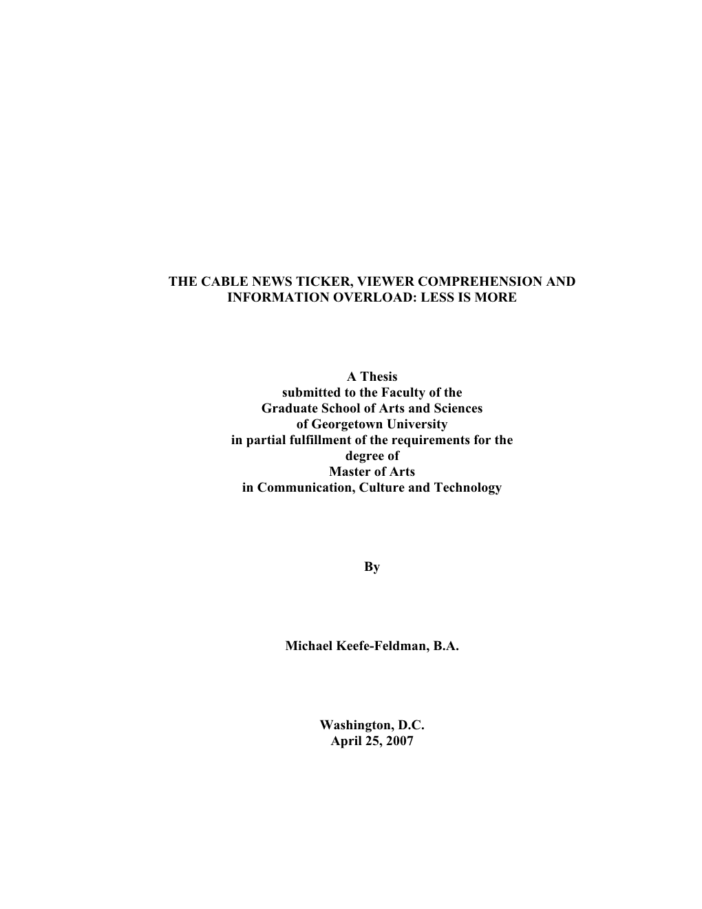 THE CABLE NEWS TICKER, VIEWER COMPREHENSION and INFORMATION OVERLOAD: LESS IS MORE a Thesis Submitted to the Faculty of the Grad