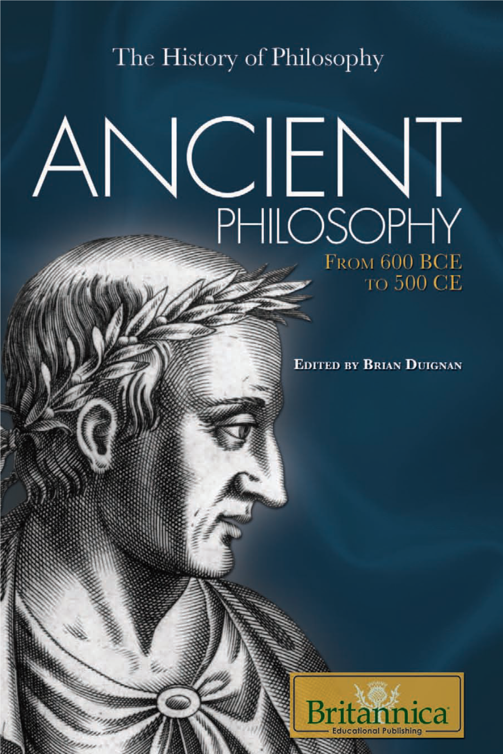 Ancient Philosophy: from 600 BCE to 500 CE / Edited by Brian Duignan