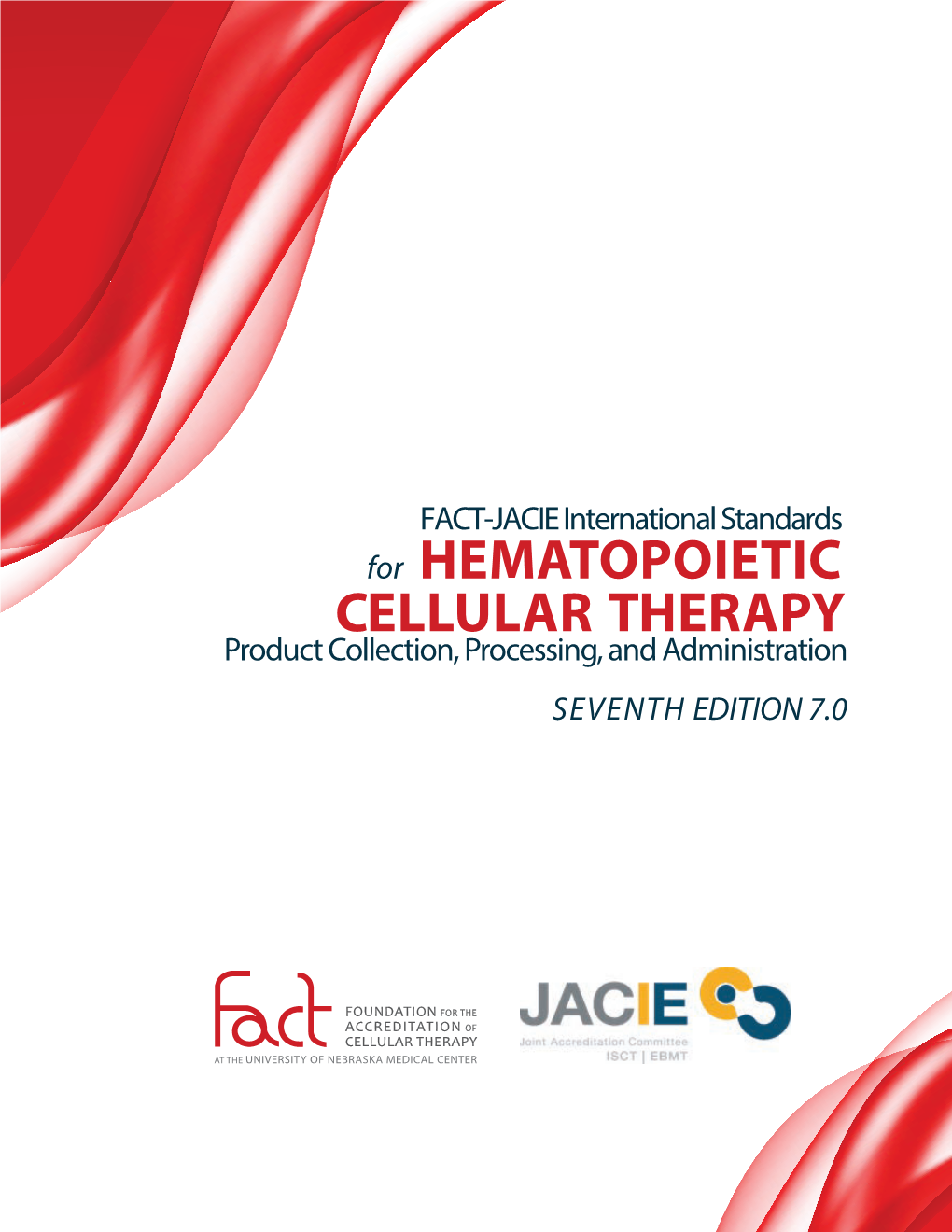 FACT-JACIE International Standards for HEMATOPOIETIC CELLULAR THERAPY Product Collection, Processing, and Administration SEVENTH EDITION 7.0