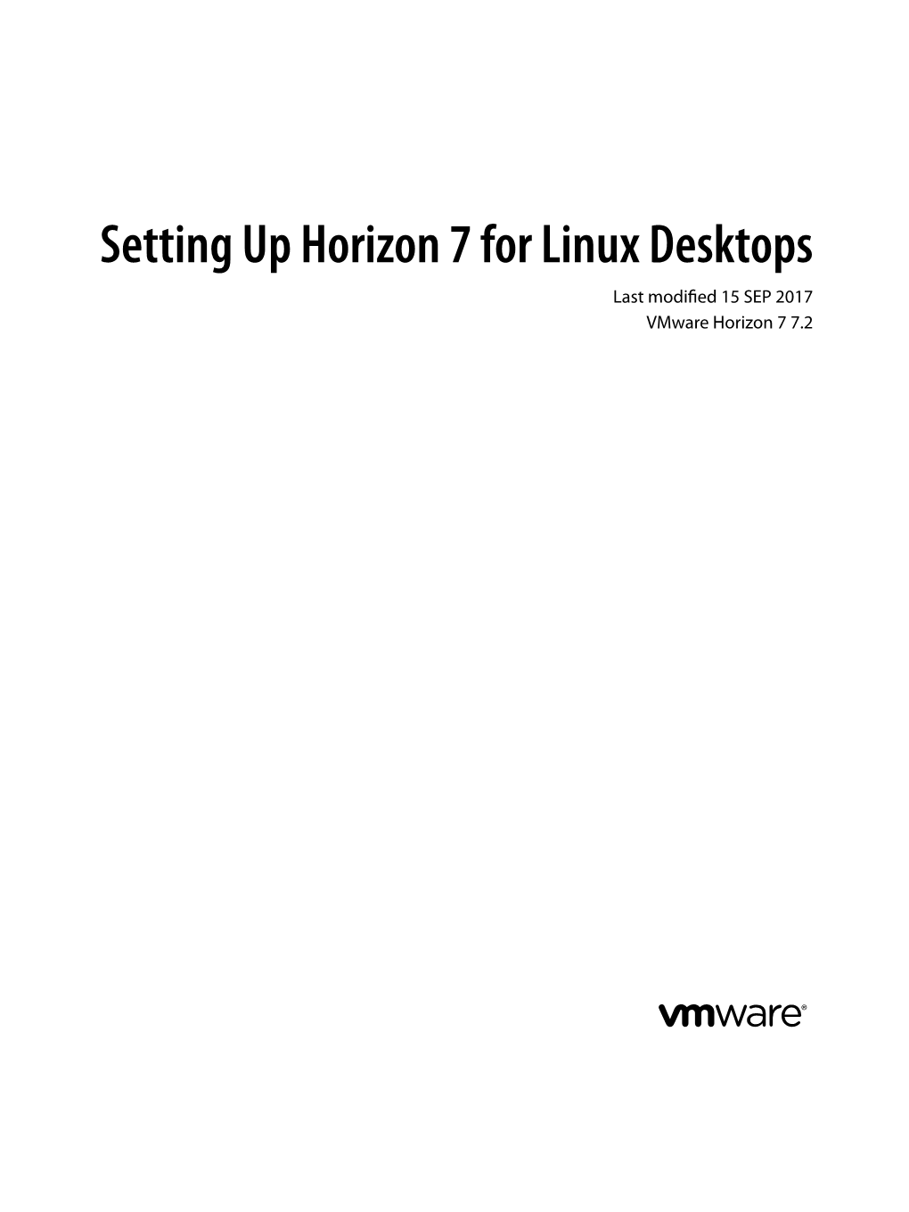 Setting up Horizon 7 for Linux Desktops Last Modified 15 SEP 2017 Vmware Horizon 7 7.2 Setting up Horizon 7 for Linux Desktops