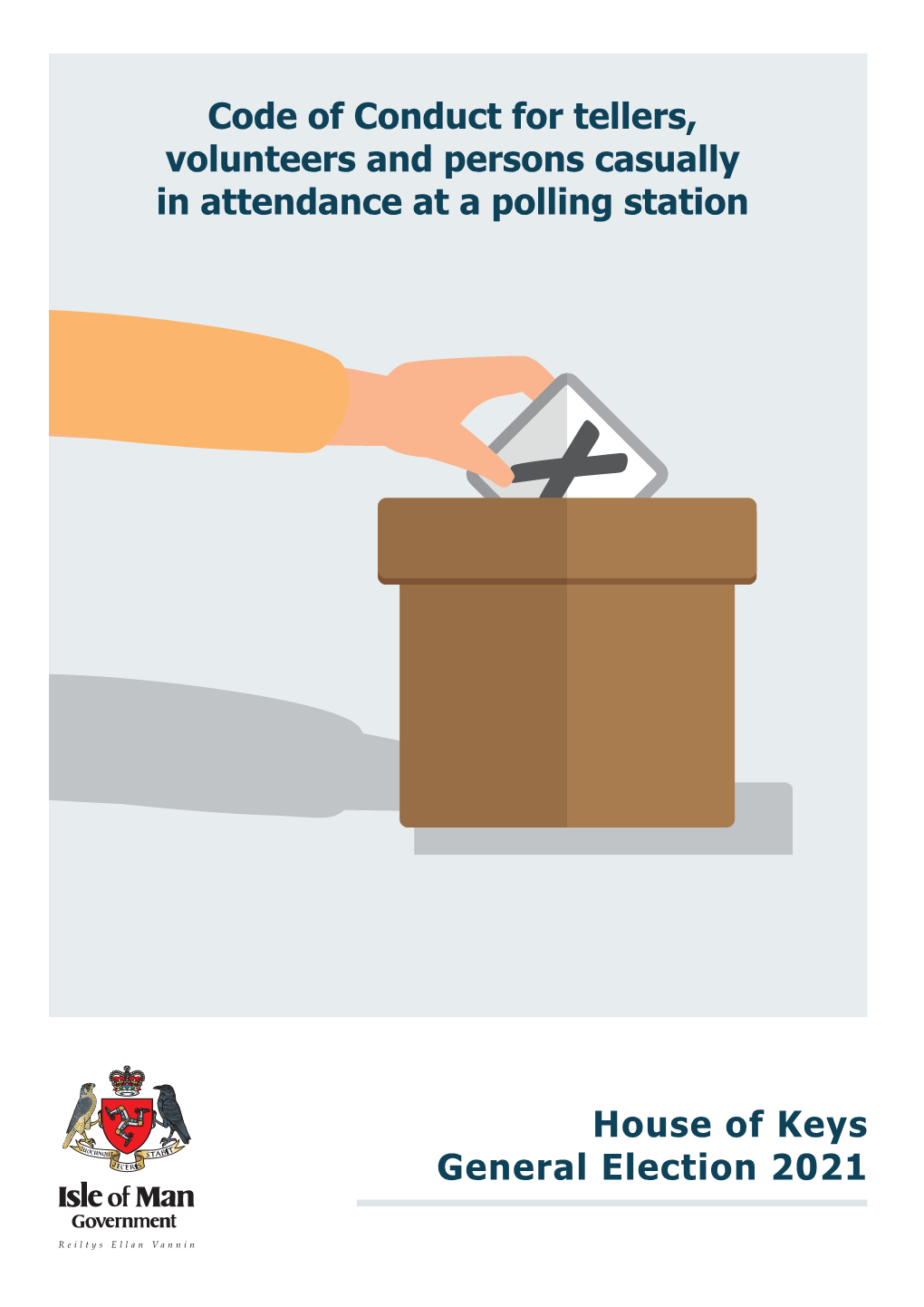 House of Keys General Election 2021 Code of Conduct for Tellers, Volunteers and Persons Casually in Attendance at a Polling Station