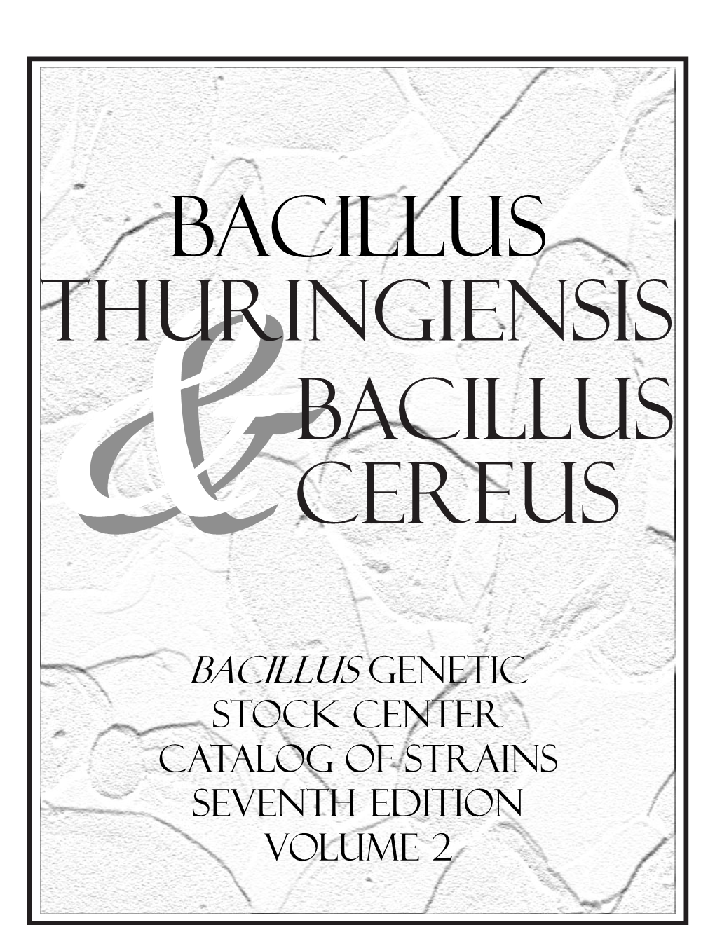 Bacillus Genetic Stock Center Catalog of Strains Seventh Edition Volume 2