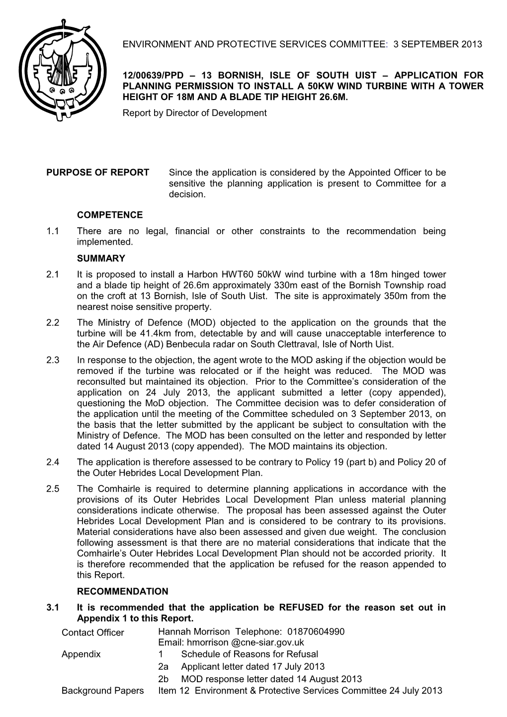 PURPOSE of REPORT Since the Application Is Considered by the Appointed Officer to Be Sensitive the Planning Application Is Present to Committee for a Decision