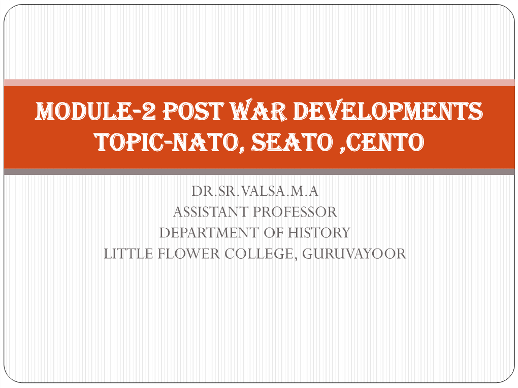 Module-2 Post War Developments Topic-Nato, Seato ,Cento