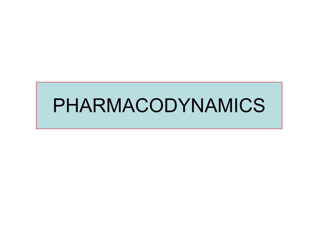 PHARMACODYNAMICS • in Greek Pharmacon = Drug Dynamics = Action/Power