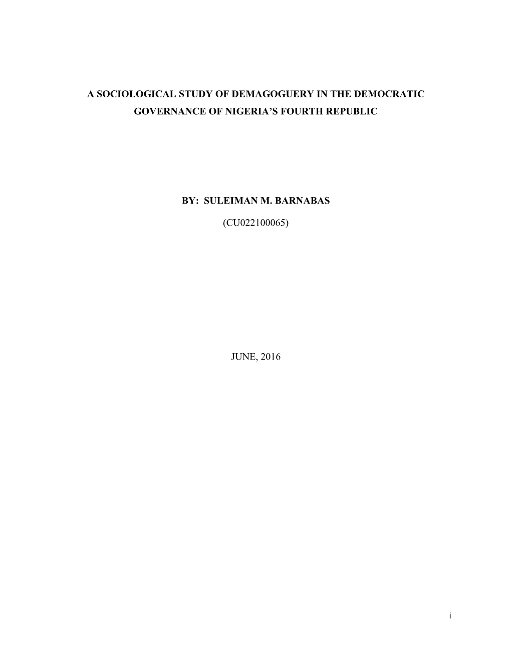 A Sociological Study of Demagoguery in the Democratic Governance of Nigeria's Fourth Republic By: Suleiman M. Barnabas (Cu022