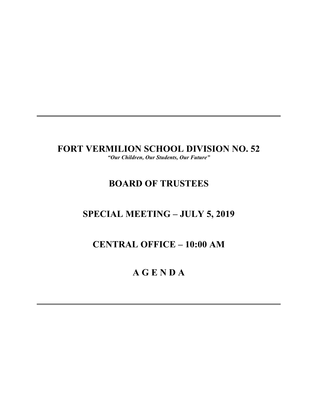 Fort Vermilion School Division No. 52 Board of Trustees Special Meeting – July 5, 2019 Central Office – 10:00 A.M
