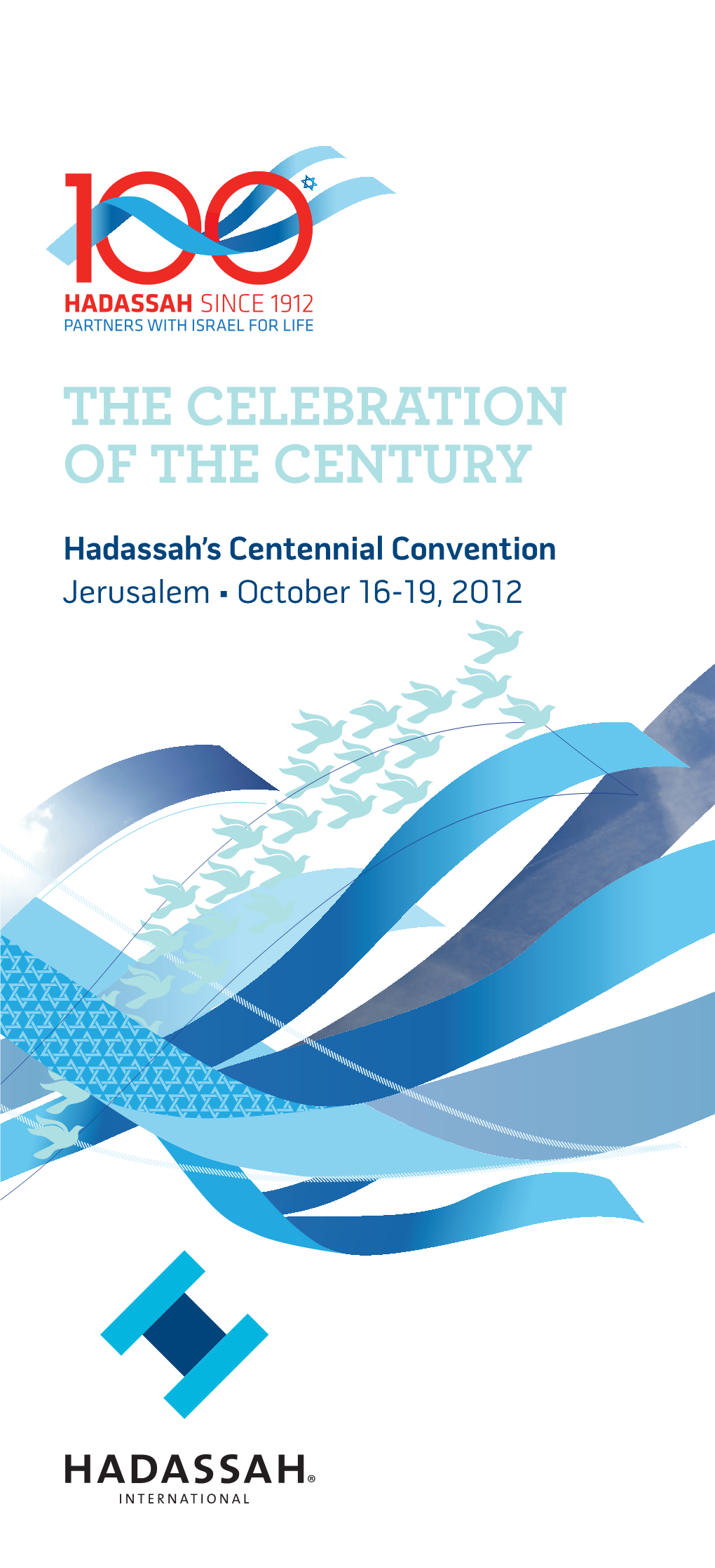 THE CELEBRATION of the CENTURY Hadassah’S Centennial Convention Jerusalem • October 16-19, 2012 Letter from Sherry Altura