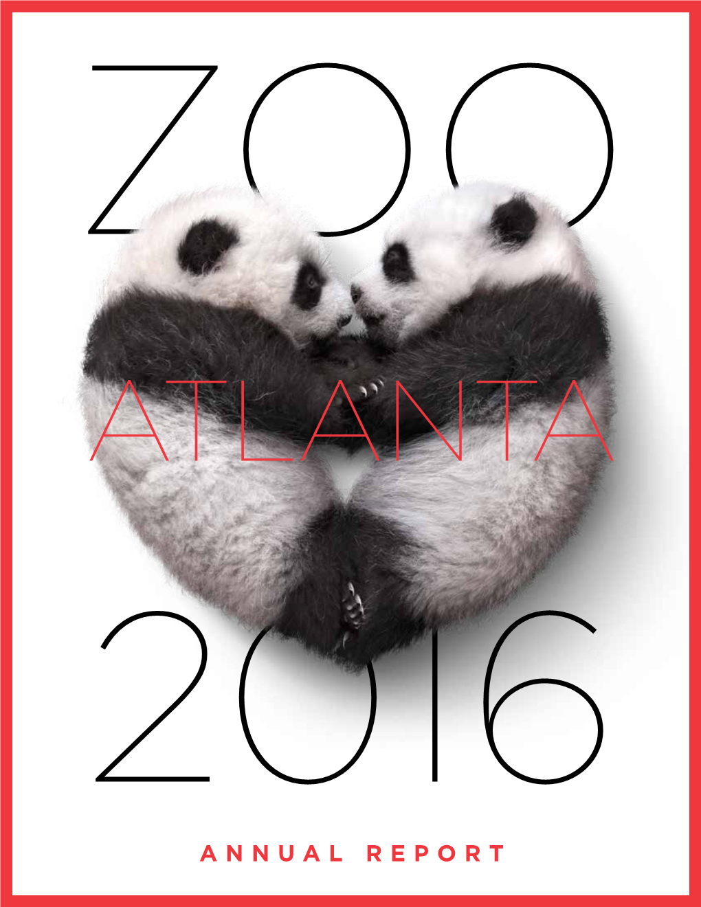 ANNUAL REPORT Dear Friends and Zoo Atlanta Family