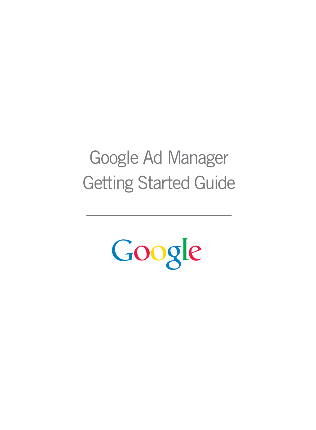 Google Ad Manager Getting Started Guide Welcome to Google Ad Manager!