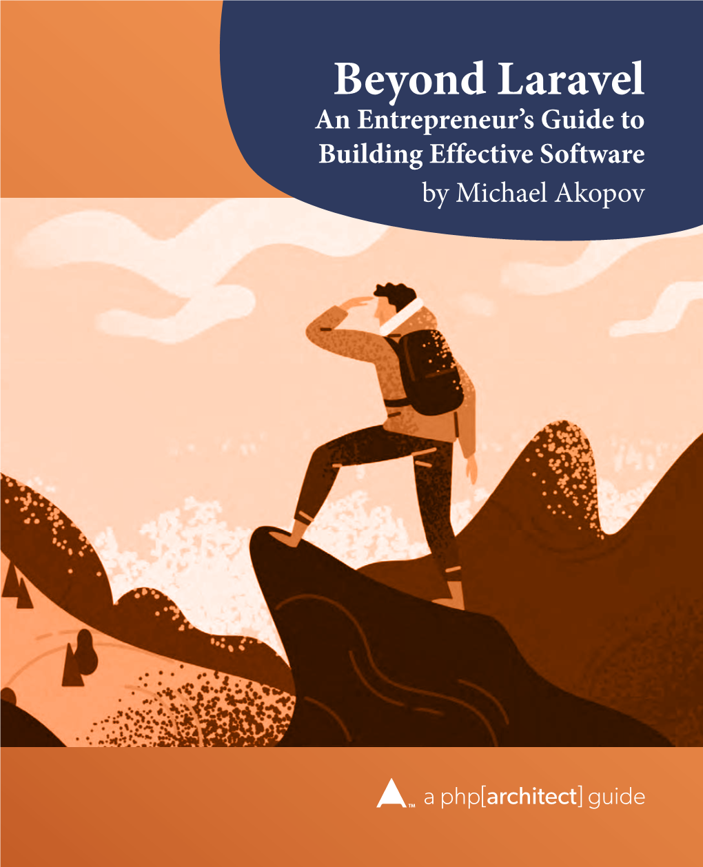 Beyond Laravel an Entrepreneur’S Guide to Building Effective Software by Michael Akopov Table of Contents