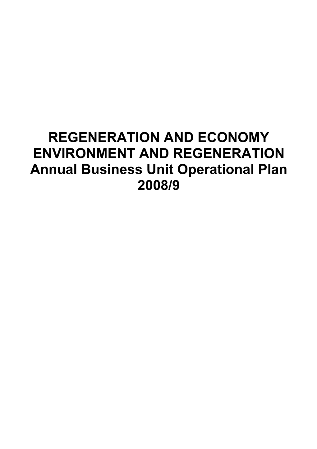 REGENERATION and ECONOMY ENVIRONMENT and REGENERATION Annual Business Unit Operational Plan 2008/9