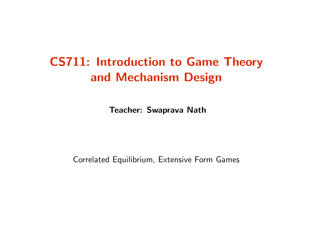CS711: Introduction to Game Theory and Mechanism Design