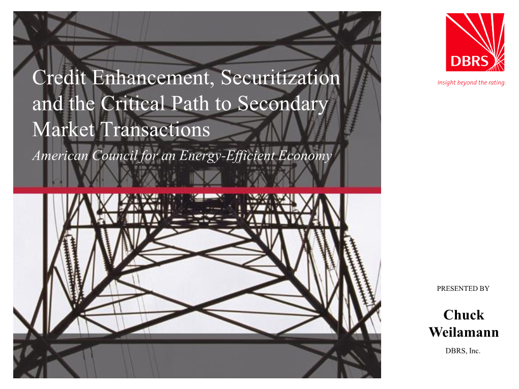 Credit Enhancement, Securitization and the Critical Path to Secondary Market Transactions American Council for an Energy-Efficient Economy