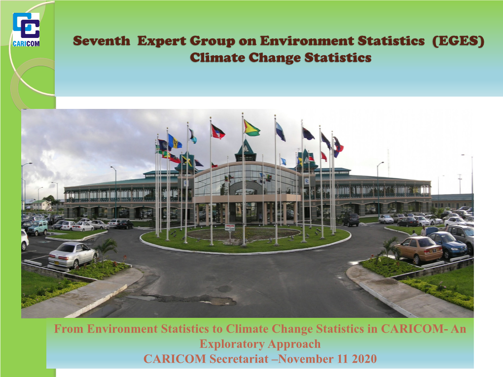 From Environment Statistics to Climate Change Statistics in CARICOM- an Exploratory Approach CARICOM Secretariat –November 11 2020 Background