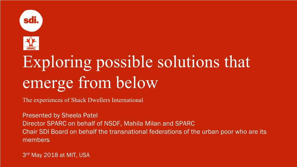 Sheela Patel Director SPARC on Behalf of NSDF, Mahila Milan and SPARC Chair SDI Board on Behalf the Transnational Federations of the Urban Poor Who Are Its Members