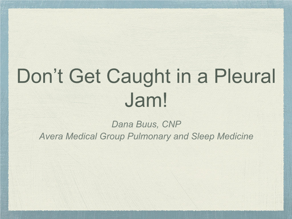 Dana Buus, CNP Avera Medical Group Pulmonary and Sleep Medicine I Have No Conflicts of Interest to Disclose