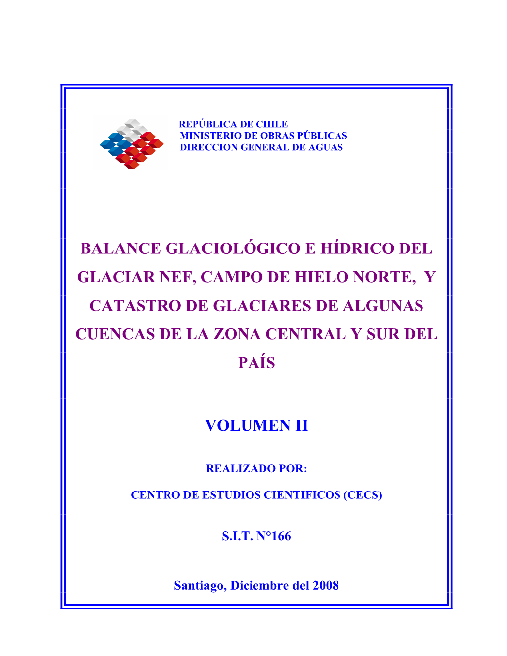 Balance Glaciológico E Hídrico Del Glaciar Nef, Campo De Hielo Norte, Y Catastro De Glaciares De Algunas Cuencas De La Zona Central Y Sur Del País