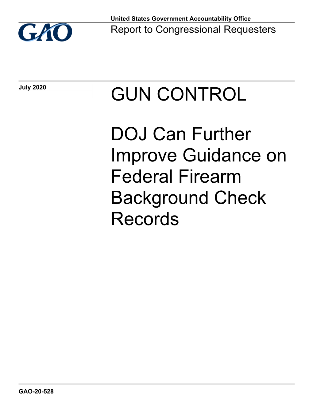 GAO-20-528, GUN CONTROL: DOJ Can Further Improve Guidance On