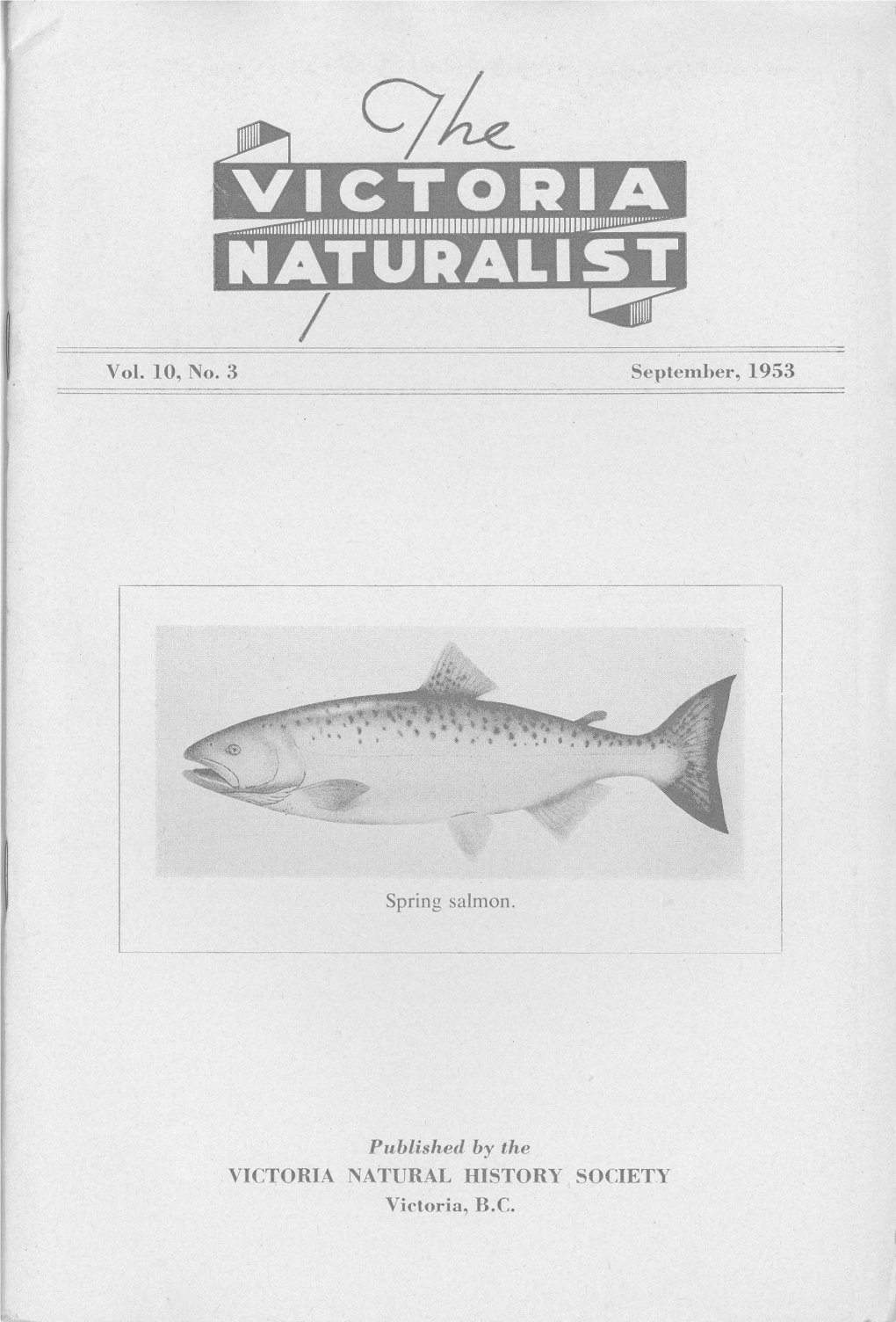VICTORIA NATURAL HISTORY SOCIETY Victoria, B.C. 25 the VICTORIA NAT II R a LIST Published by - the VICTORIA NATURAL HISTORY SOCIETY Vol,10,No.3 September, 1953