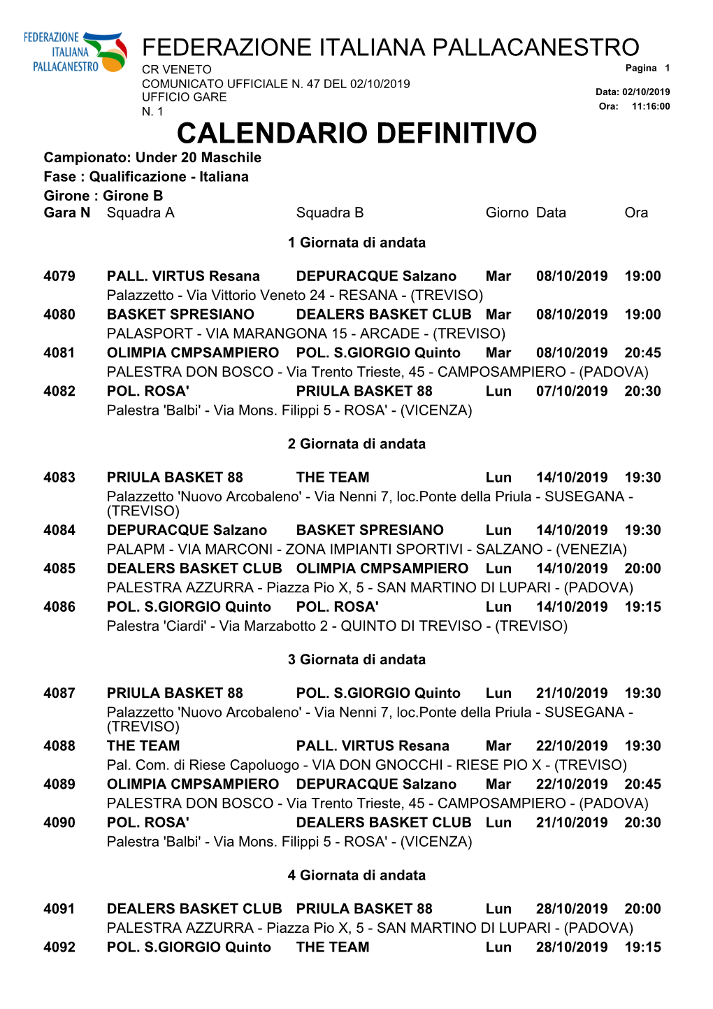 CALENDARIO DEFINITIVO Campionato: Under 20 Maschile Fase : Qualificazione - Italiana Girone : Girone B Gara N Squadra a Squadra B Giorno Data Ora