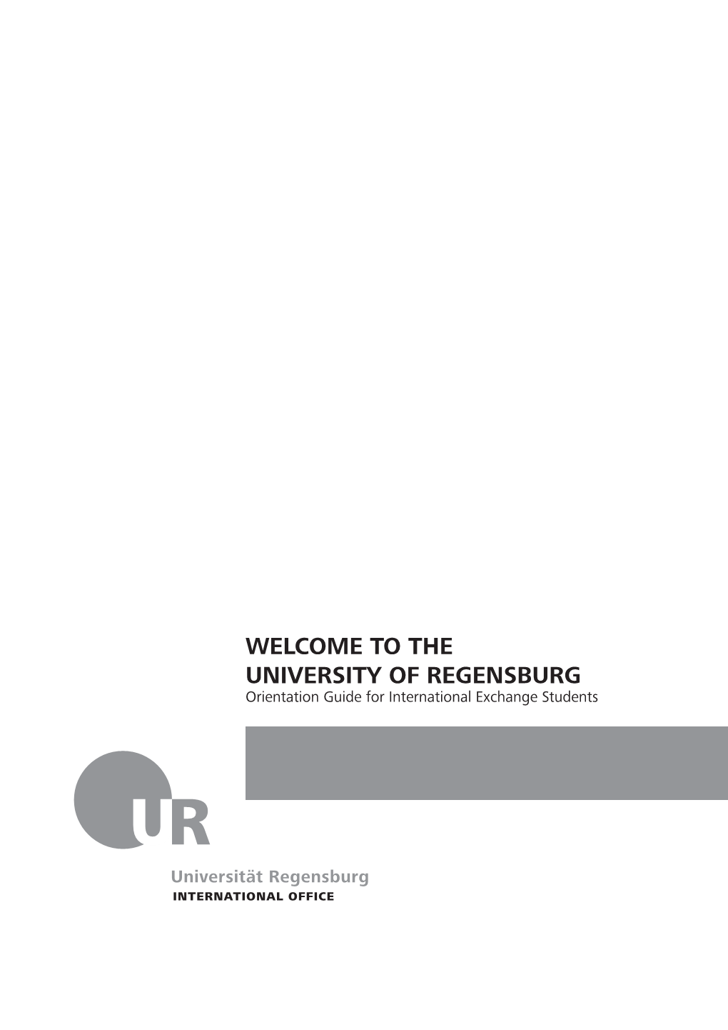 WELCOME to the UNIVERSITY of REGENSBURG Orientation Guide for International Exchange Students