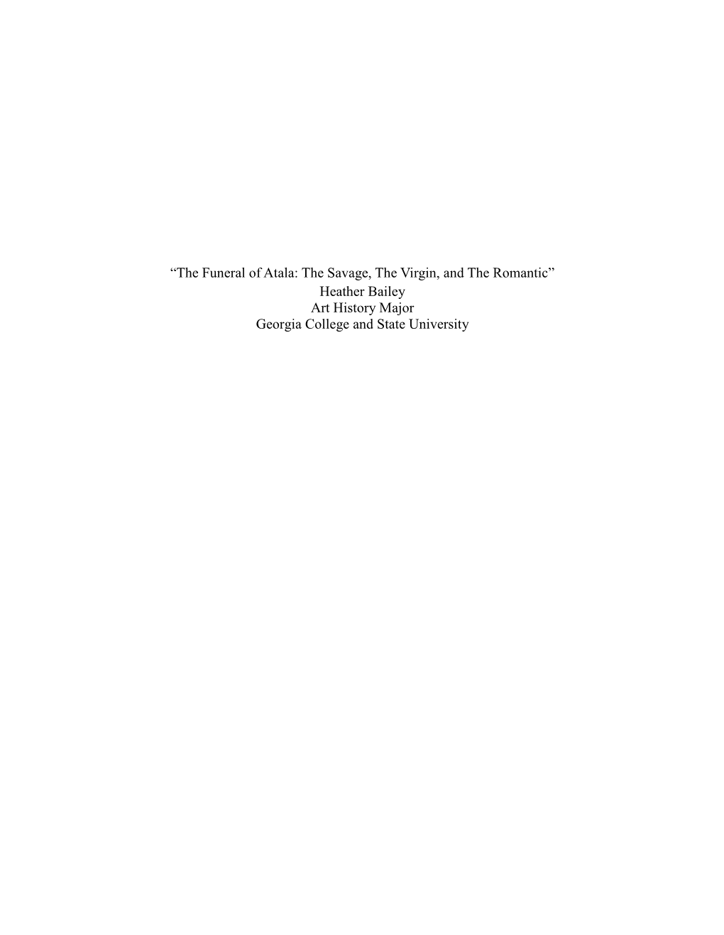 The Funeral of Atala: the Savage, the Virgin, and the Romantic” Heather Bailey Art History Major Georgia College and State University Bailey 2