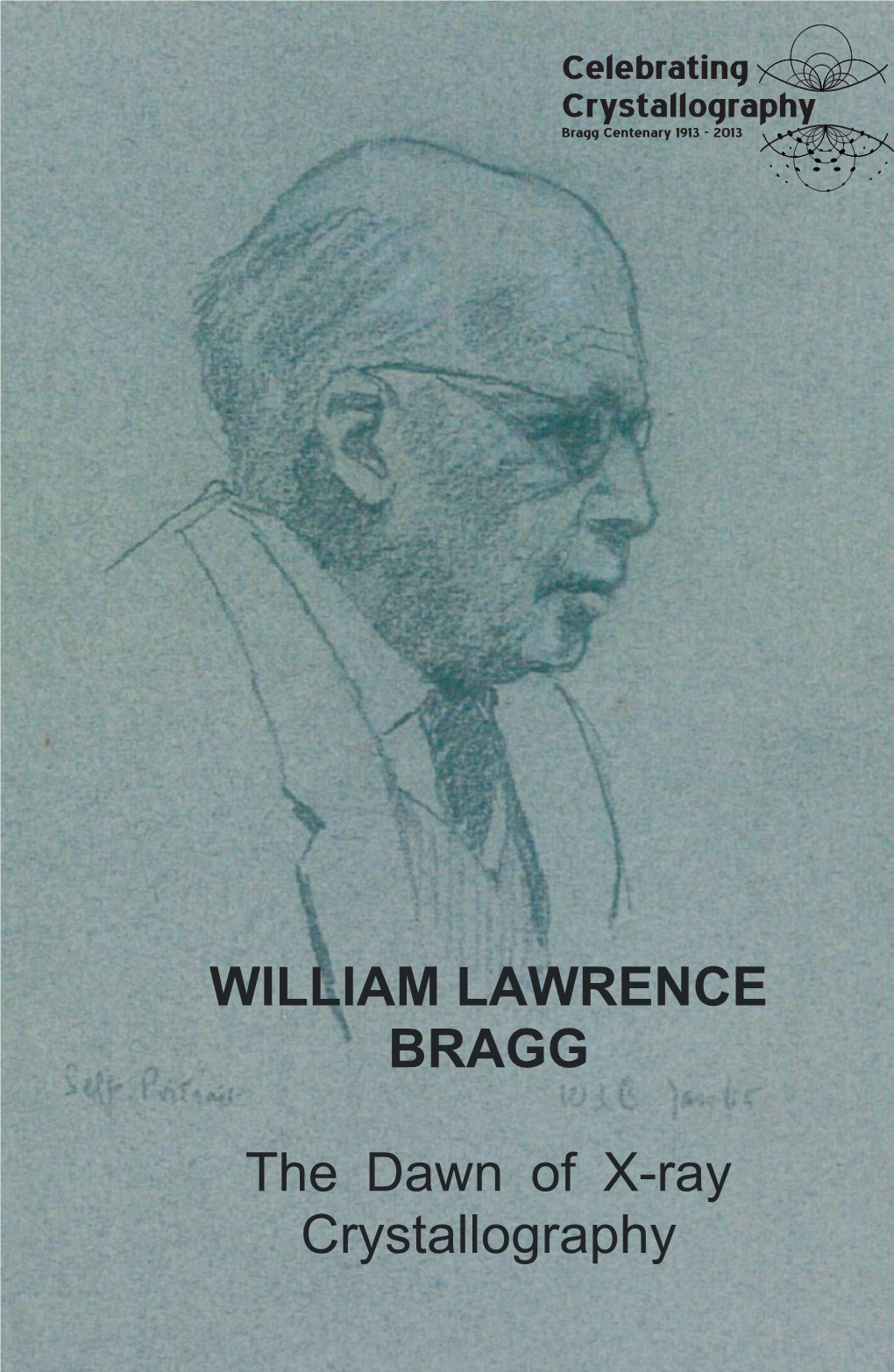 WILLIAM LAWRENCE BRAGG the Dawn of X-Ray Crystallography