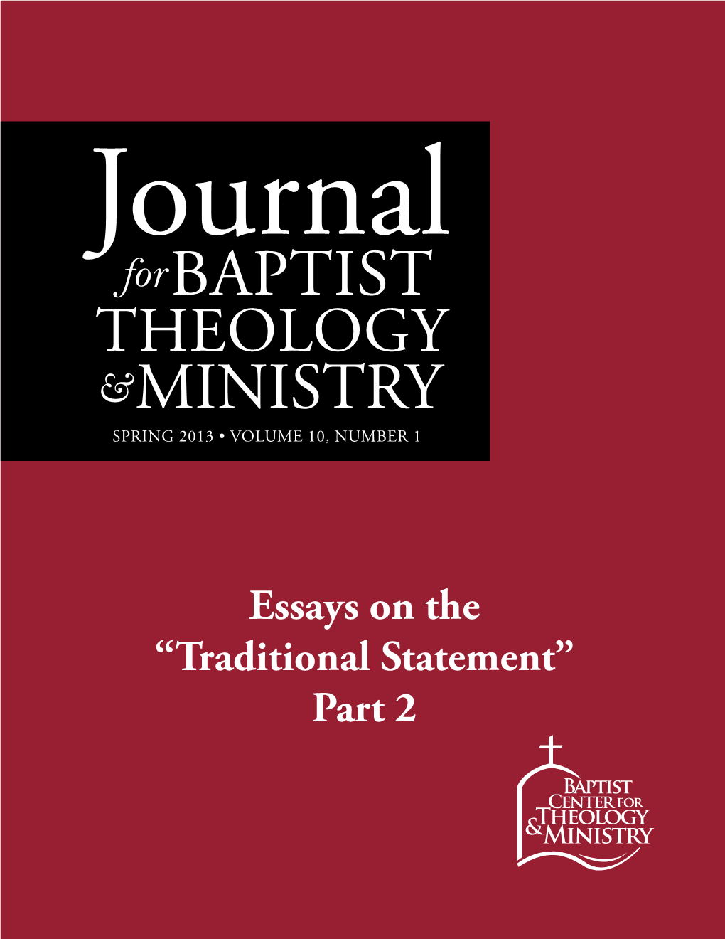 Essays on the “Traditional Statement” Part 2 CONTENTS Journal for Baptist Theology and Ministry SPRING 2013 • Vol