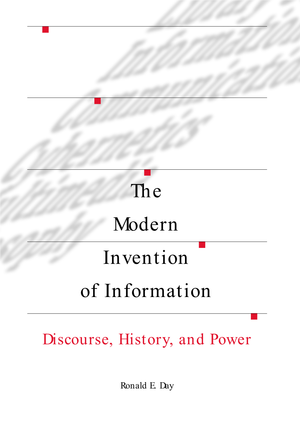 The Modern Invention of Information : Discourse, History, and Power / Ronald E