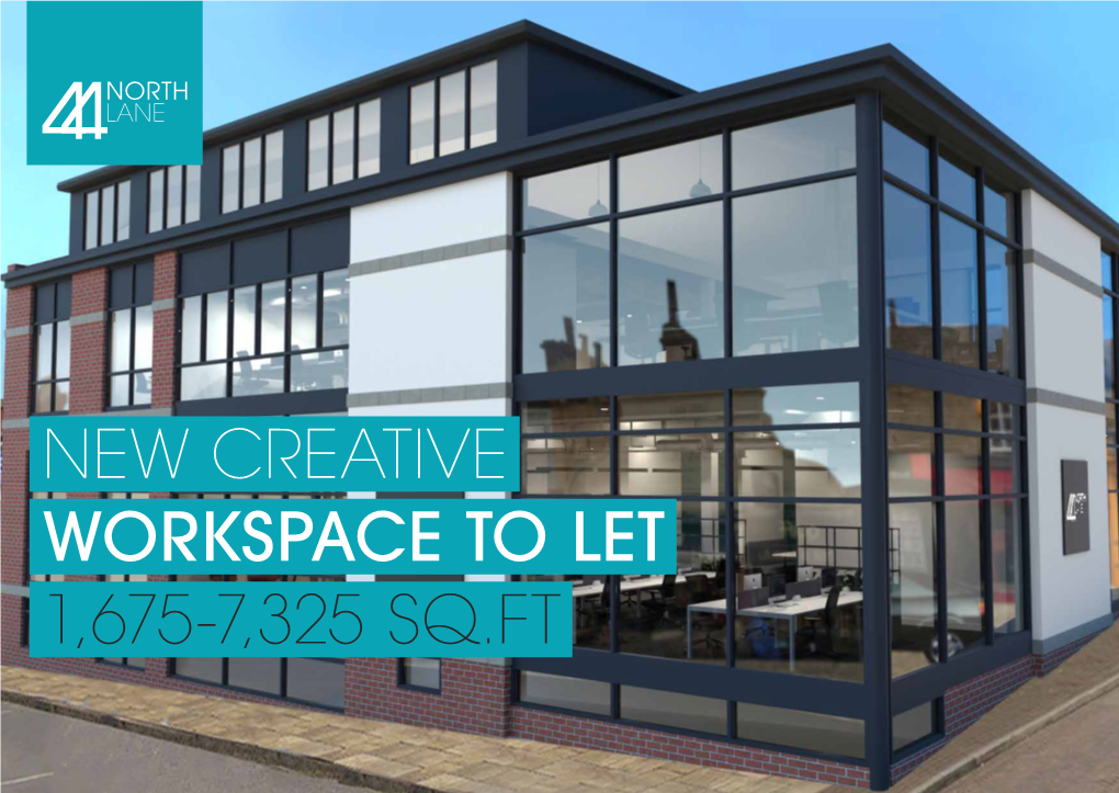 NEW CREATIVE WORKSPACE to LET 1,675-7,325 SQ.FT 44 North Lane Is Designed with Dynamic Businesses Highlights