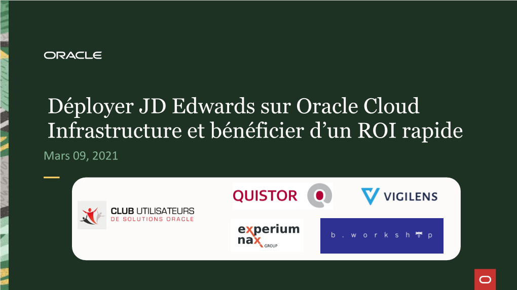 Déployer JD Edwards Sur Oracle Cloud Infrastructure Et Bénéficier D’Un ROI Rapide Mars 09, 2021 Agenda