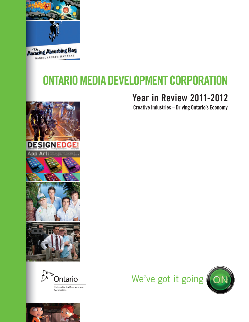 ONTARIO MEDIA DEVELOPMENT CORPORATION Year in Review 2011-2012 Creative Industries – Driving Ontario’S Economy