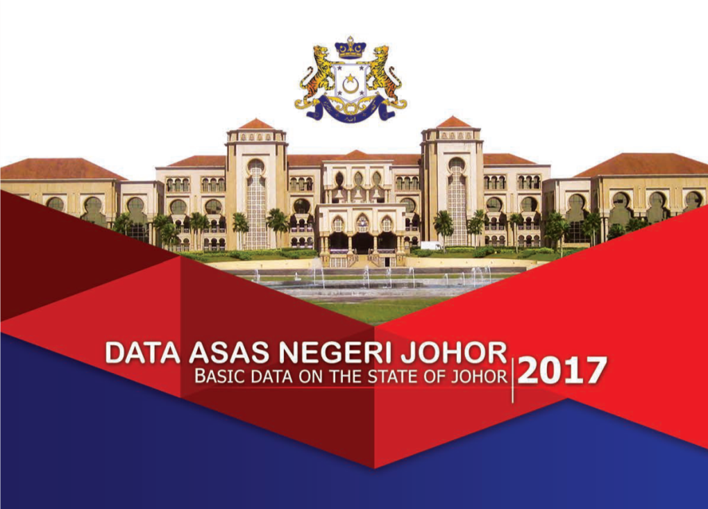 DATA ASAS NEGERI JOHOR BASIC DATA on the STATE of JOHOR 2017 ISI KANDUNGAN / Contents