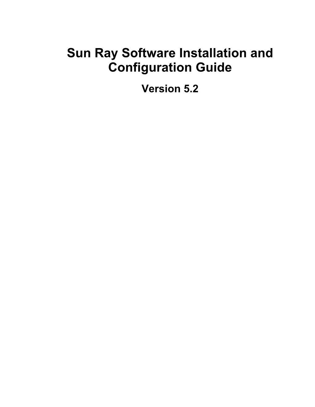 Sun Ray Software Installation and Configuration Guide Version 5.2 Sun Ray Software Installation and Configuration Guide: Version 5.2