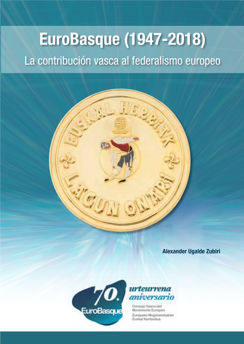 Eurobasque (1947-2018) La Contribución Vasca Al Federalismo Europeo La Contribución Vasca Al Federalismo Europeo