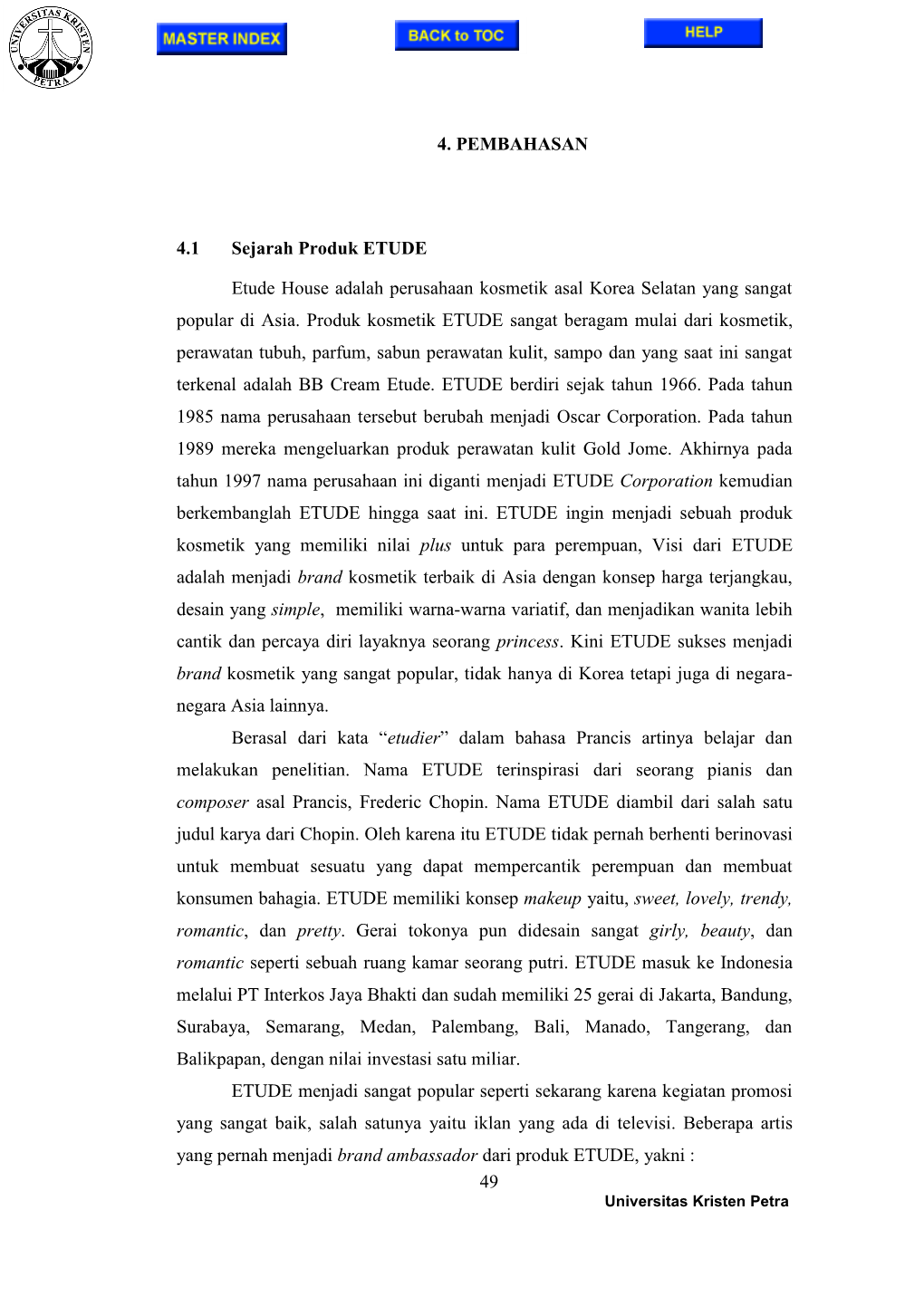 49 4. PEMBAHASAN 4.1 Sejarah Produk ETUDE Etude House Adalah Perusahaan Kosmetik Asal Korea Selatan Yang Sangat Popular Di Asia