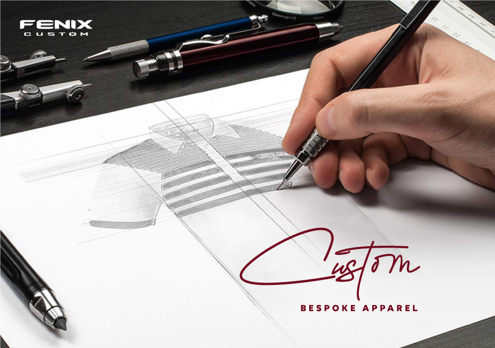 BESPOKE APPAREL! FENIX CUSTOM Brings You an Entirely Unique Opportunity to Express Your Individuality on the Design Process of All of Our Products