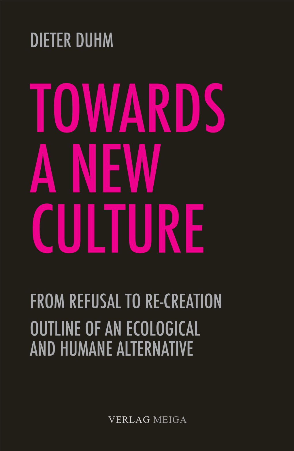 From Refusal to Re-Creation Outline of an Ecological and Humane Alternative
