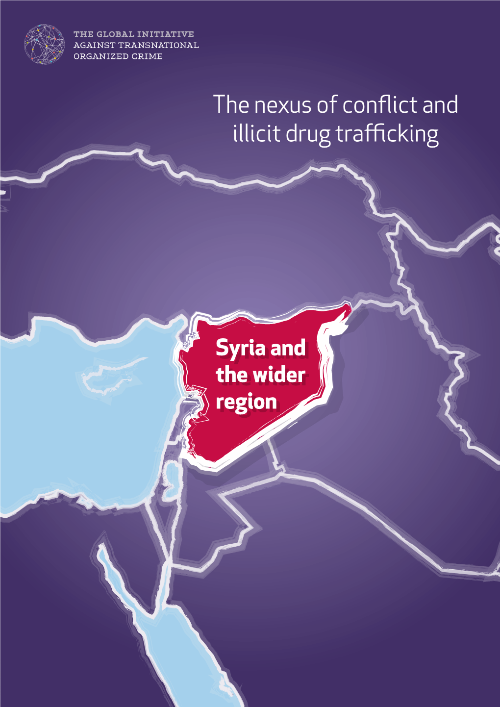 The Nexus of Conflict and Illicit Drug Trafficking Syria and the Wider Region a N E T W O R K T O C O U N T E R N E T W O R K S