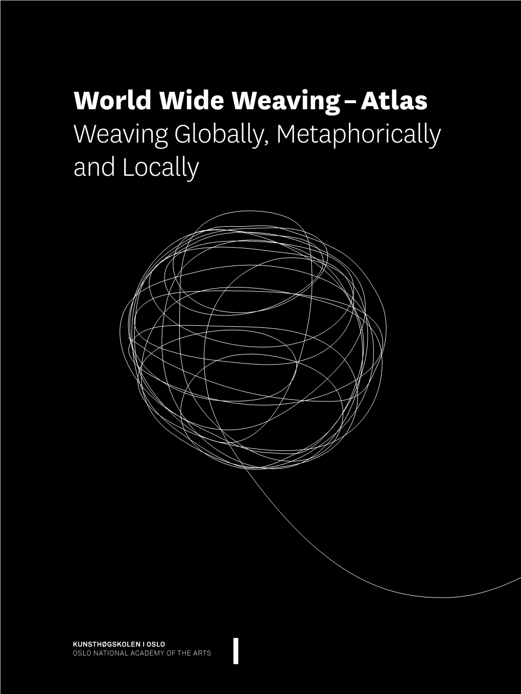World Wide Weaving – Atlas Weaving Globally, Metaphorically and Locally World Wide Weaving – Atlas Weaving Globally, Metaphorically and Locally Contents 3