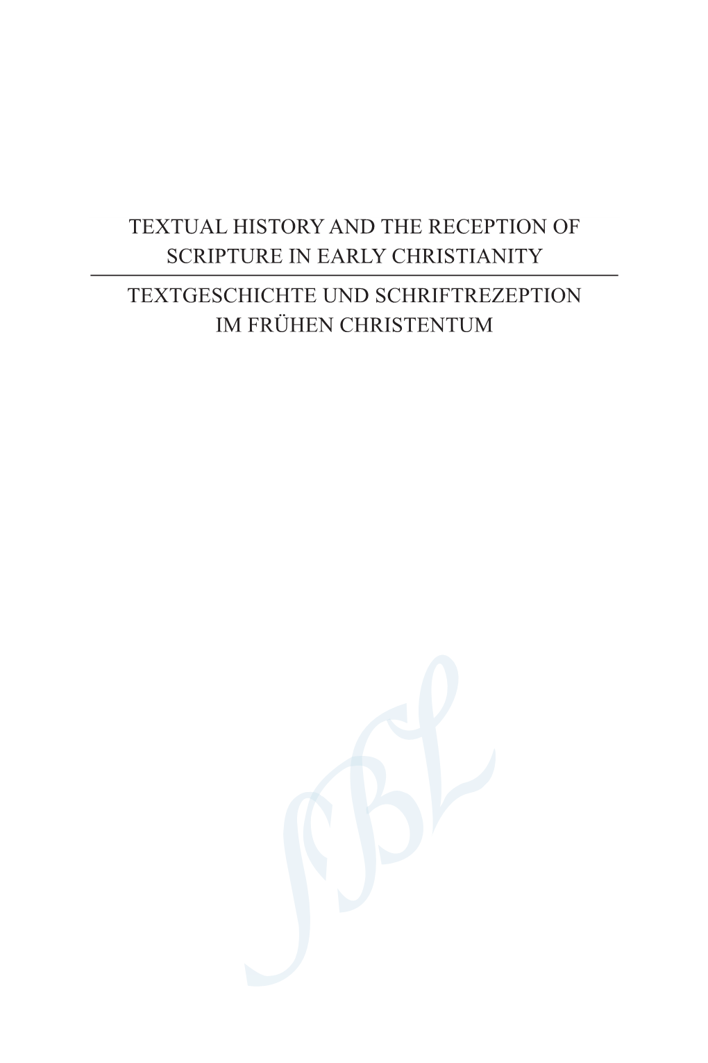 TEXTUAL HISTORY and the RECEPTION of SCRIPTURE in EARLY CHRISTIANITY TEXTGESCHICHTE UND SCHRIFTREZEPTION IM FRÜHEN CHRISTENTUM Septuagint and Cognate Studies