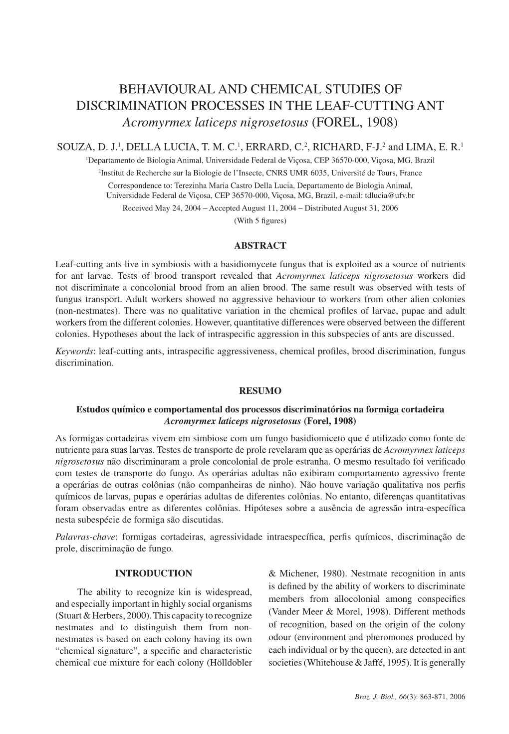 BEHAVIOURAL and CHEMICAL STUDIES of DISCRIMINATION PROCESSES in the LEAF-CUTTING ANT Acromyrmex Laticeps Nigrosetosus (FOREL, 1908)