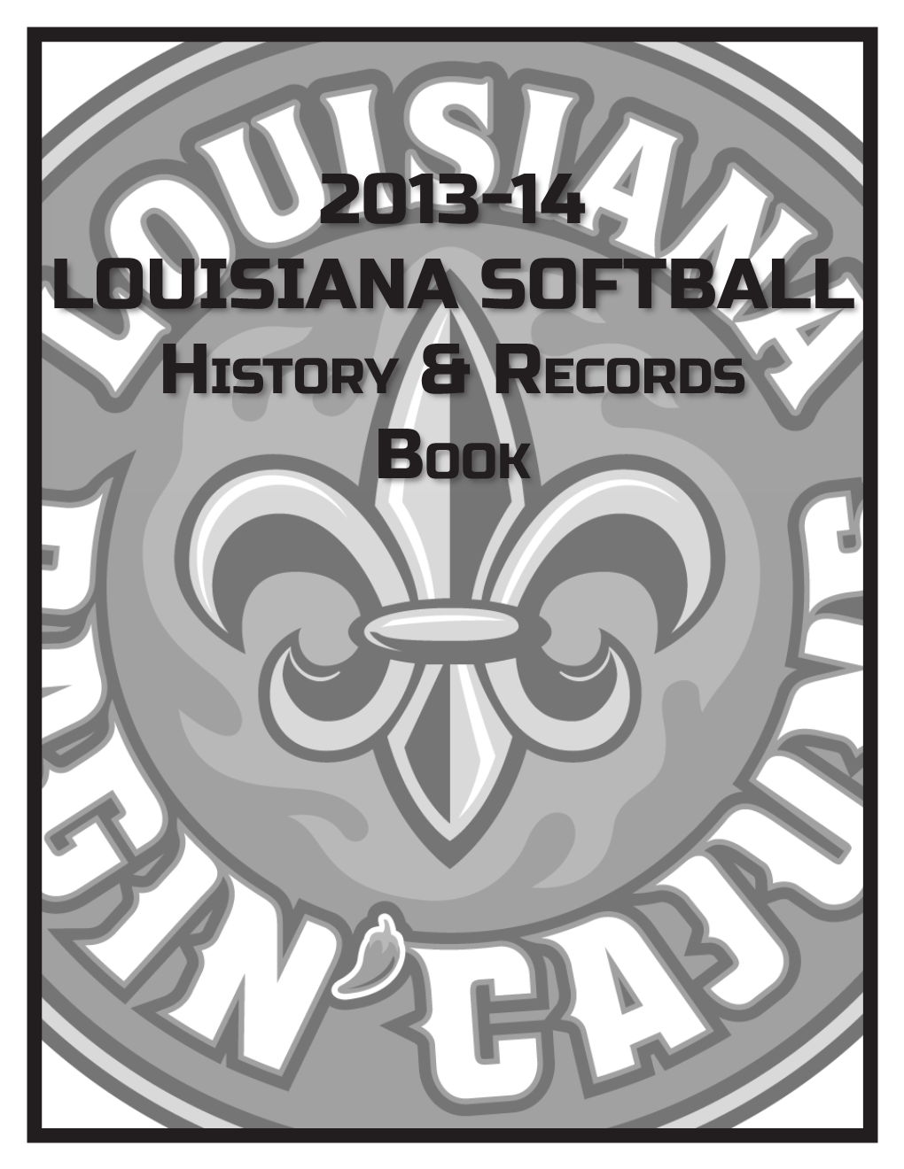 2013-14 LOUISIANA SOFTBALL History & Records Book LOUISIANA SOFTBALL HISTORY and RECORDS